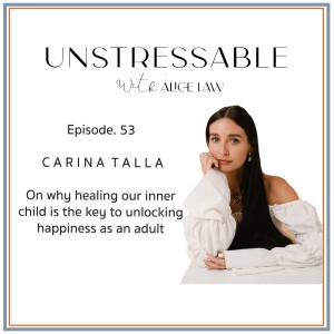 Episode 53 - Carina Talla on how healing our inner child unlocks our happiness as an adult