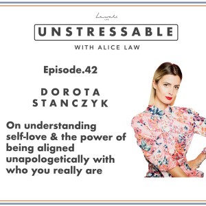 Episode 42 - Dorota Stanczyk on understanding Self-Love & the power of being unapologetically aligned with who you really are