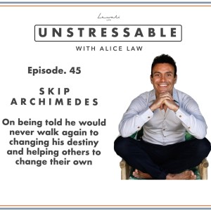 Episode 45 - Skip Archimedes on being told he would never walk again to changing his destiny and helping others to change their own