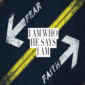 Faith > Fear - I Am Who He Says I Am by Pastor Duane Lowe
