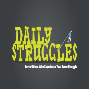 Daily Struggles - Serve Others Who Experience Your Same Struggle by Pastor Duane Lowe