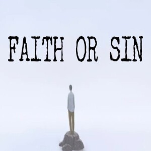 Faith or Sin by Pastor Duane Lowe