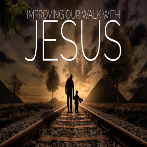 Improving Our Walk With Jesus by Pastor Craig Ashcraft