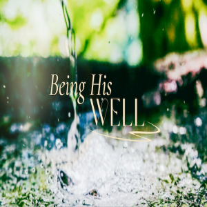 Being His Well by Pastor Duane Lowe
