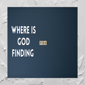Where Is God Finding You - by Pastor Duane Lowe