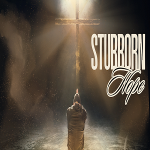 Stubborn Hope by Pastor Sean Cleary
