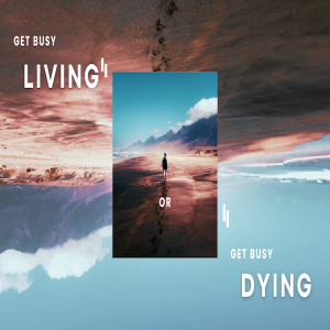 Get Busy Living or Get Busy Dying - by Guest Speaker Pastor Collins