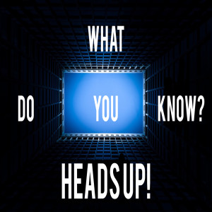 What Do You Know? Heads Up! by Pastor Duane