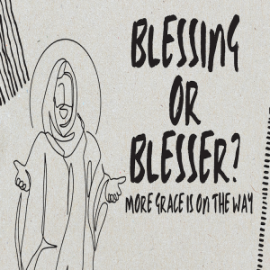 Blessing or Blesser | More Grace Is On The Way by Pastor Duane Lowe