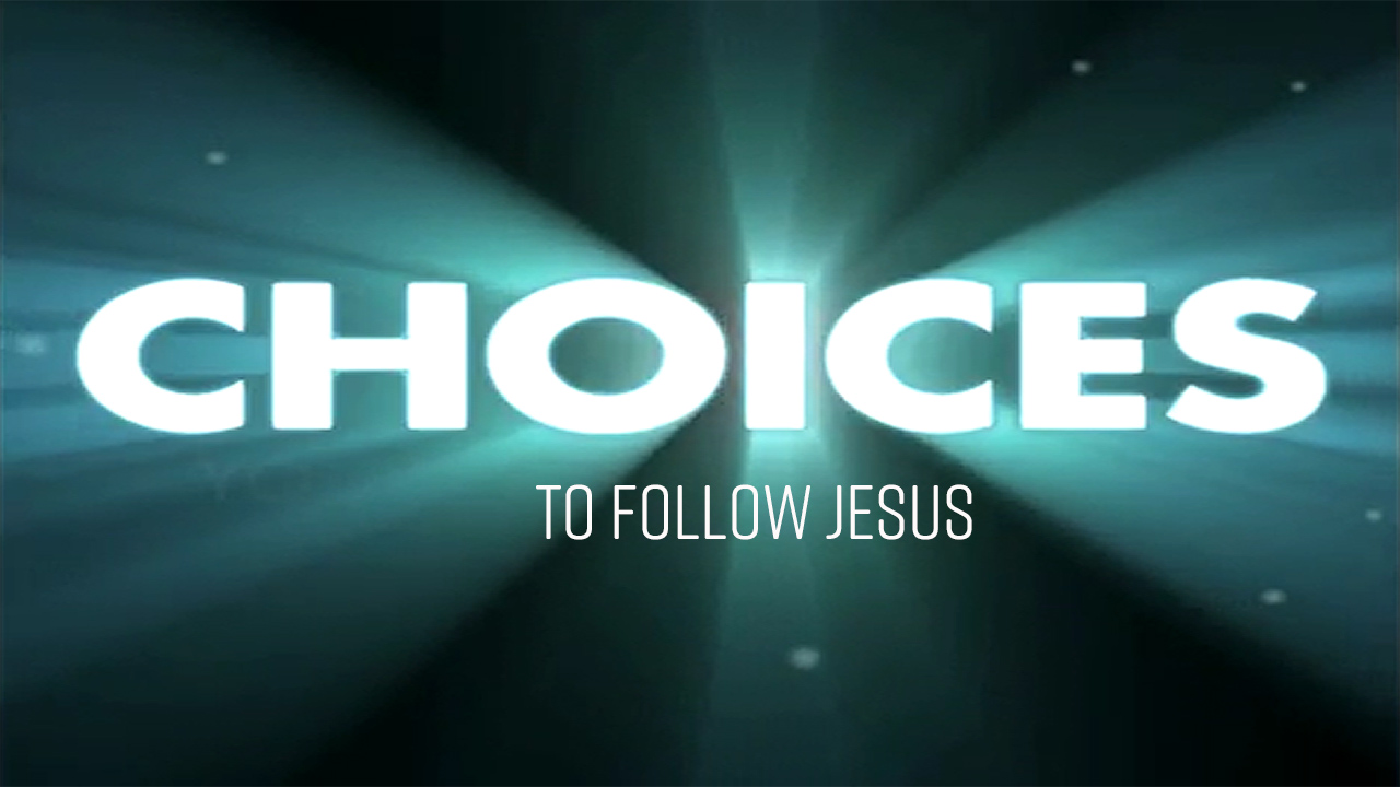 Choices - To Follow Jesus by Pastor Duane Lowe