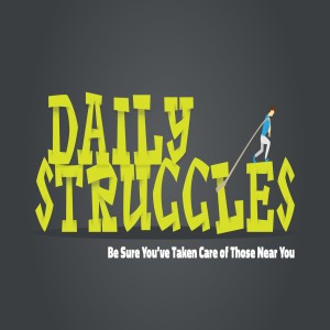 Daily Struggles - Be Sure You've Taken Care of Those Near You by Pastor Duane Lowe