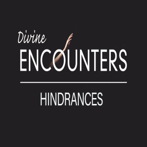 Divine Encounters - Hinderances by Pastor Duane Lowe