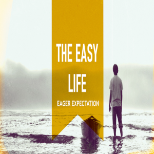 The Easy Life | Eager Expectations by Pastor Duane Lowe