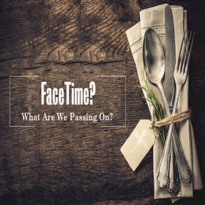 FaceTime? What Are We Passing On? by Pastor Duane Lowe