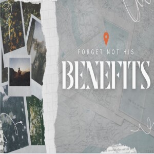 Forget Not His Benefits by Pastor Chuck Maher