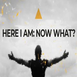 Here I Am: Now What? by Pastor Sean Cleary