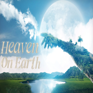 Heaven on Earth by Pastor Duane Lowe