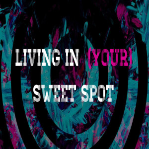 Sweet Spot - Living In Your Sweet Spot by Pastor Duane Lowe