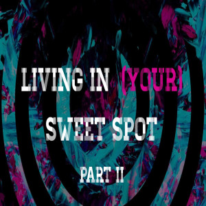 Sweet Spot - Living In Your Sweet Spot Part 2 by Pastor Duane Lowe