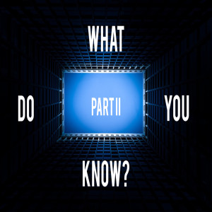 What Do You Know? Part 2 by Pastor Duane Lowe
