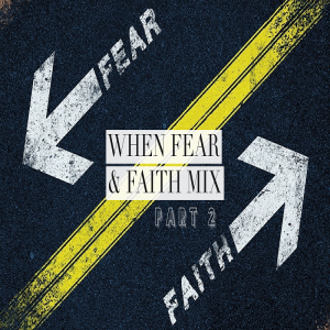 Faith > Fear - When Fear & Faith Mix Part 2 by Pastor Duane Lowe