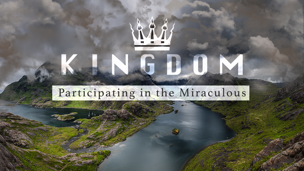 Kingdom - Participating in the Miraculous by Guest Speaker Pastor Fred Childs