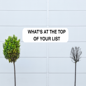 What’s At The Top Of Your List by Pastor Duane Lowe