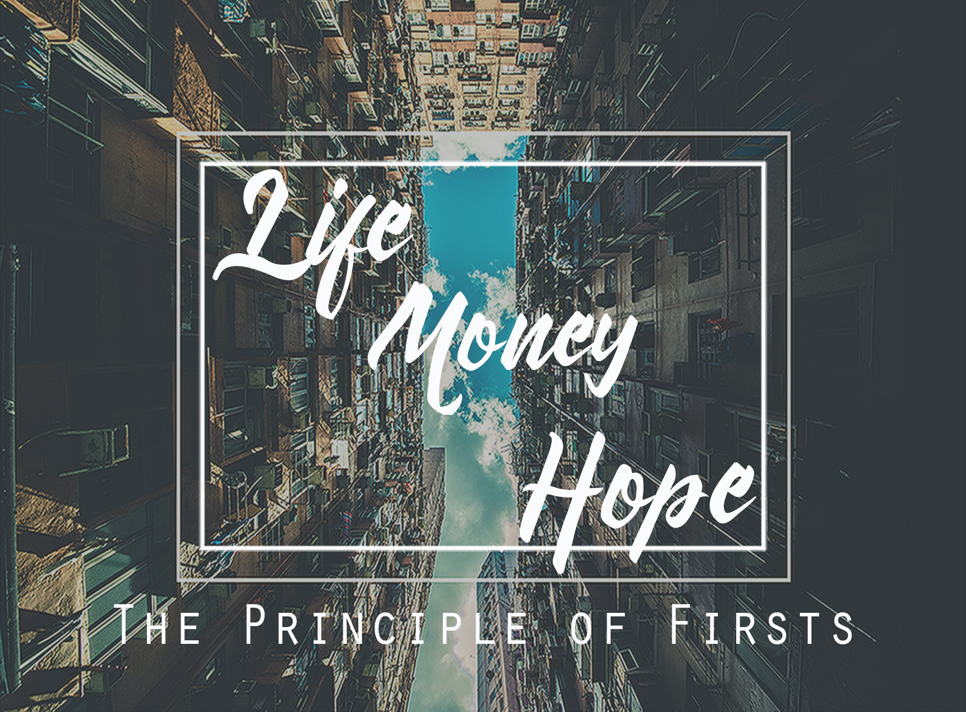 Life. Money. Hope - The Principle of Firsts by Duane Lowe