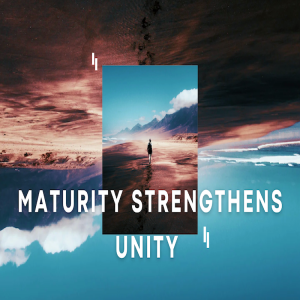 Maturity Strengthens Unity by Pastor Tony Mills