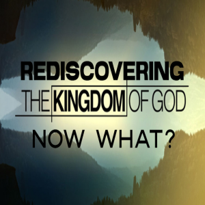 Credible Witness | Rediscovering The Kingdom of God - Now What? by Pastor Duane Lowe