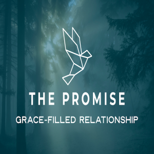 The Promise (2021-22) - Grace Filled Relationship by Pastor Duane Lowe