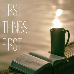 First Things First by Pastor Duane Lowe