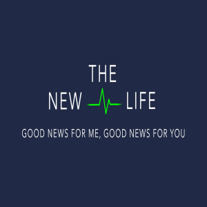 The New Life - Good News For Me, Good News For You by Pastor Duane Lowe