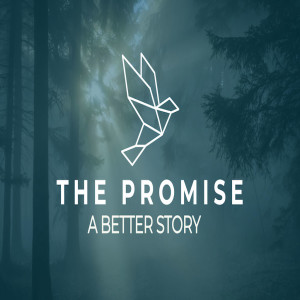 The Promise (2021) - A Better Story by Pastor Duane Lowe