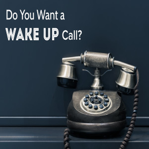 Do You Want A Wake Up Call? by Pastor Duane Lowe