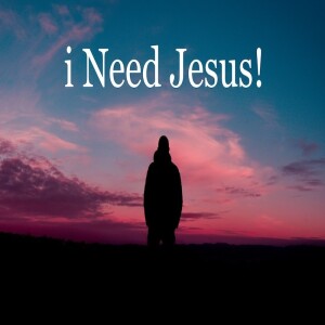 I Need Jesus! by Pastor Duane Lowe