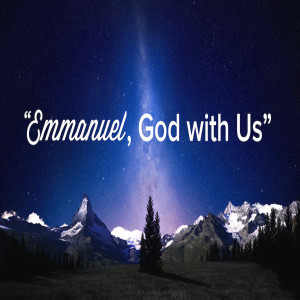 Emmanuel, God With Us by Pastor Chuck Maher