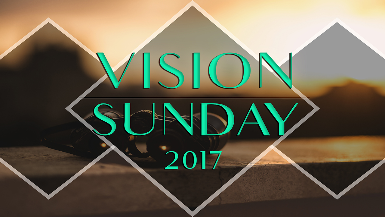 Vision Sunday 2017 - Pastor Duane Lowe