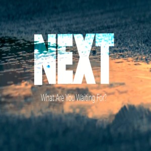 NEXT - What Are You Waiting For? by Pastor Peter Cox