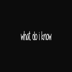 What Do I Know? by Pastor Duane Lowe