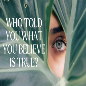 Who Told You What You Believe Is True? by Pastor Duane Lowe