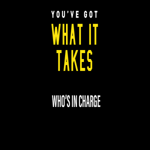 You've Got What It Takes - Who's In Charge by Pastor Duane Lowe