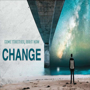 Change - Come Together, Right Now by Pastor Duane Lowe