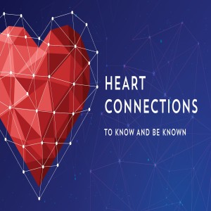 Heart Connections - To Know And Be Known by Pastor Sean Cleary