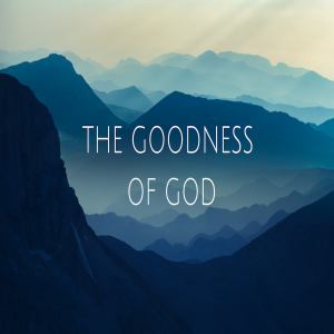 The Goodness of God by Pastor Craig Ashcraft