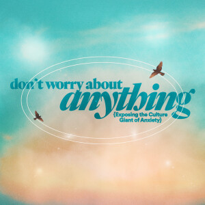 Don't Worry About Anything: Exposing the Culture Giant of Anxiety - Ps. Samuel Deuth