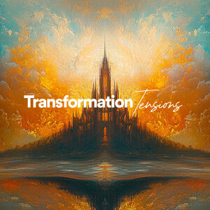 Transformation Tensions - Ps. Colin Higginbottom