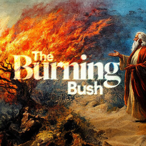 The Burning Bush - Ps. Mike Yeager