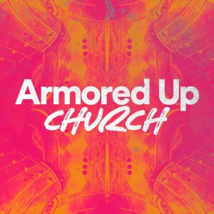 Armored Up Church - Ps. Matt Tuggle