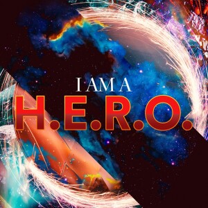 I am a H.E.R.O. - Ps. Michael Hundley